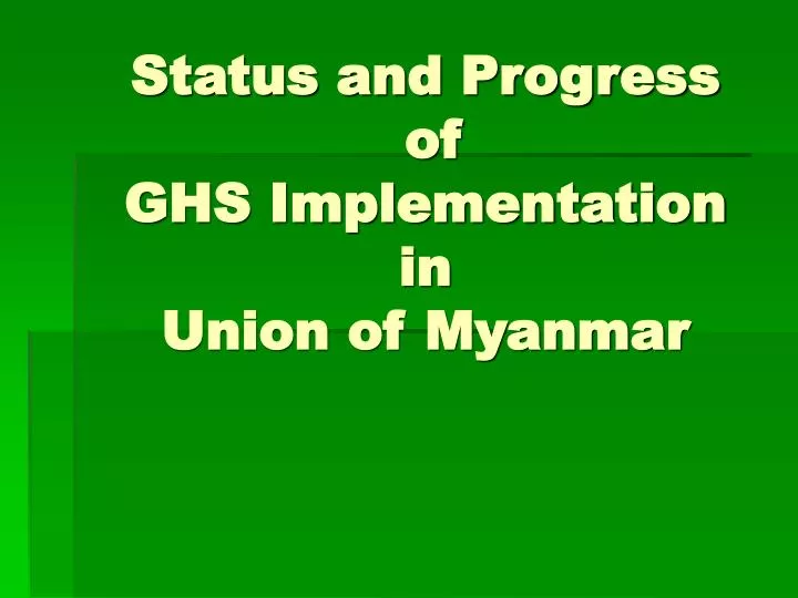 status and progress of ghs implementation in union of myanmar