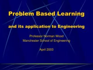 Problem Based Learning and its application to Engineering