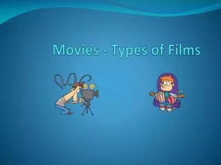 Movies - Types of Films