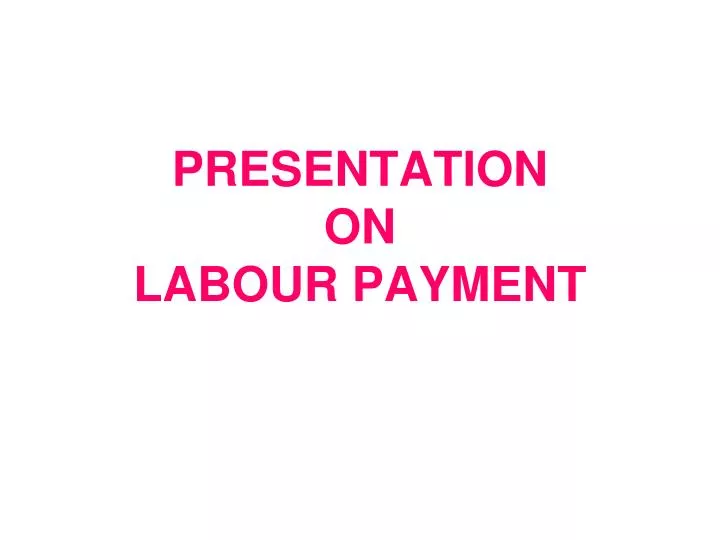 presentation on labour payment