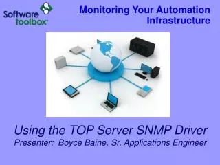 Using the TOP Server SNMP Driver Presenter: Boyce Baine, Sr. Applications Engineer