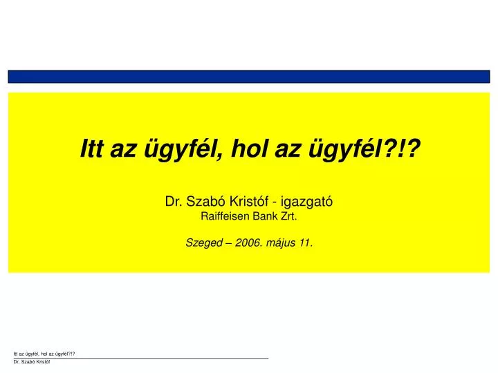 itt az gyf l hol az gyf l dr szab krist f igazgat raiffeisen bank zrt szeged 200 6 m jus 11