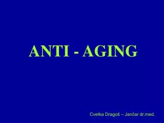 ANTI - AGING