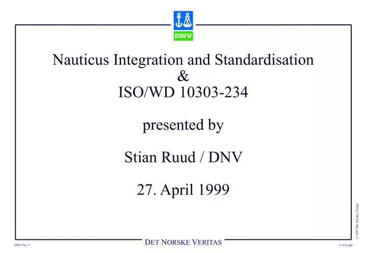 nauticus integration and standardisation iso wd 10303 234 presented by stian ruud dnv 27 april 1999