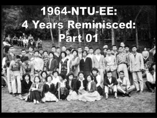 1964-NTU-EE: 4 Years Reminisced: Part 01