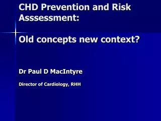 CHD Prevention and Risk Asssessment : Old concepts new context?