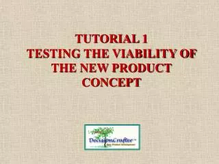 TUTORIAL 1 TESTING THE VIABILITY OF THE NEW PRODUCT CONCEPT