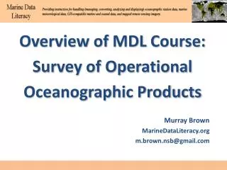 Overview of MDL Course: Survey of Operational Oceanographic Products Murray Brown