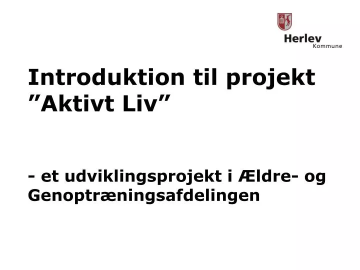 introduktion til projekt aktivt liv et udviklingsprojekt i ldre og genoptr ningsafdelingen