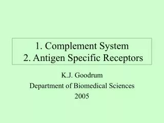 1. Complement System 2. Antigen Specific Receptors