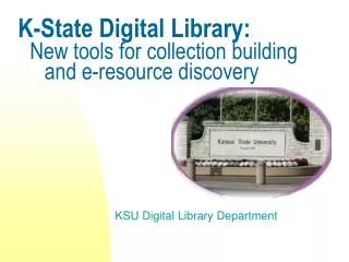 K-State Digital Library: New tools for collection building and e-resource discovery
