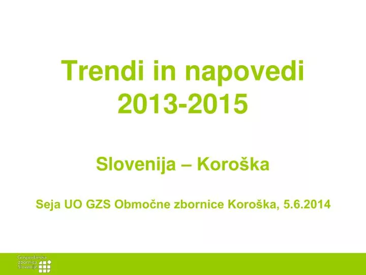 trendi in napovedi 2013 2015 slovenija koro ka seja uo gzs obmo ne zbornice koro ka 5 6 2014