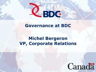Governance at BDC Michel Bergeron VP, Corporate Relations