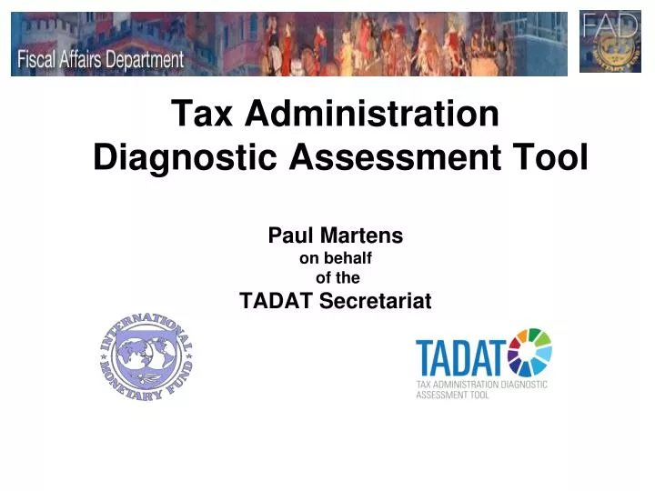 tax administration diagnostic assessment tool paul martens on behalf of the tadat secretariat