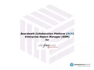 Boardwalk Collaboration Platform ( BCP ) Enterprise Report Manager (ERM) for