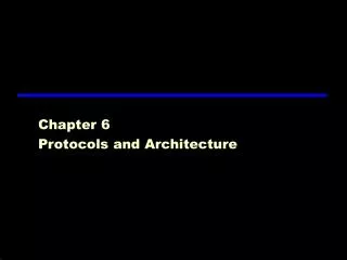 Chapter 6 Protocols and Architecture