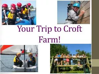 Your Trip to Croft Farm!