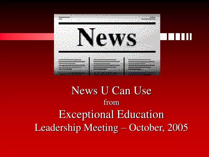 news u can use from exceptional education leadership meeting october 2005