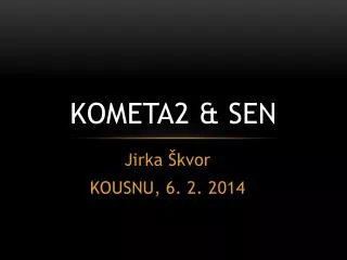 kometa 2 sen