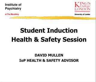 Student Induction Health &amp; Safety Session DAVID MULLEN IoP HEALTH &amp; SAFETY ADVISOR