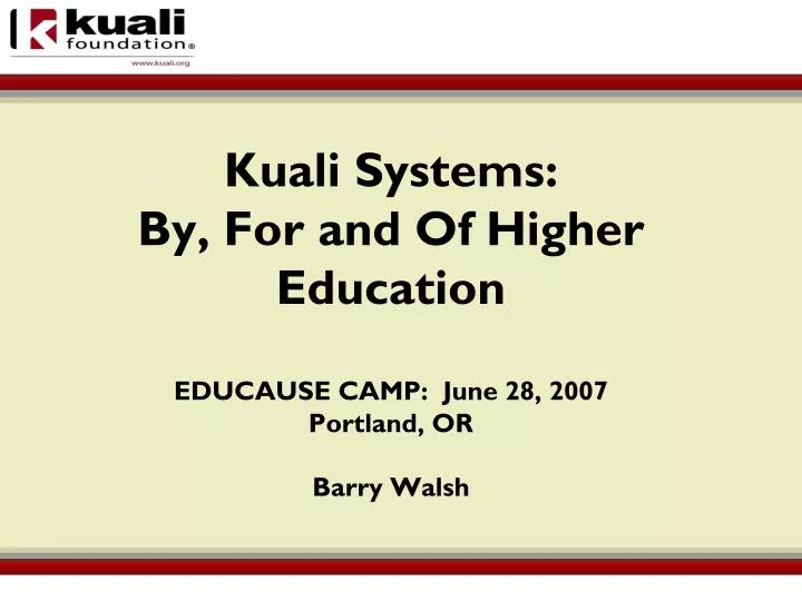 kuali systems by for and of higher education educause camp june 28 2007 portland or barry walsh