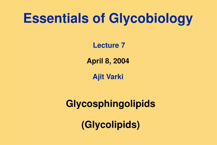 essentials of glycobiology lecture 7 april 8 2004 ajit varki