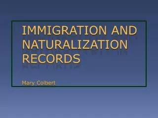 IMMIGRATION AND NATURALIZATION RECORDS Mary Colbert