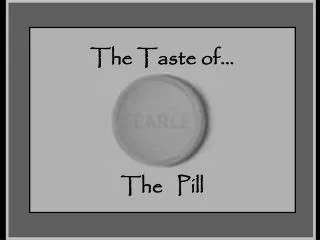 The Taste of... The Pill
