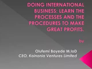 DOING INTERNATIONAL BUSINESS: LEARN THE PROCESSES AND THE PROCEDURES TO MAKE GREAT PROFITS. by