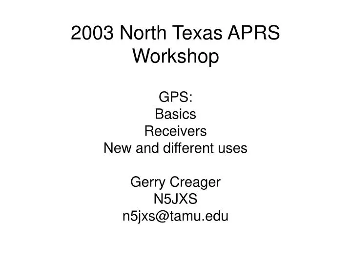 gps basics receivers new and different uses gerry creager n5jxs n5jxs@tamu edu