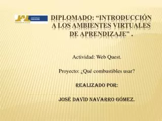 actividad web quest proyecto qu combustibles usar realizado por jos david navarro g mez