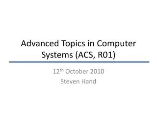 Advanced Topics in Computer Systems (ACS, R01)