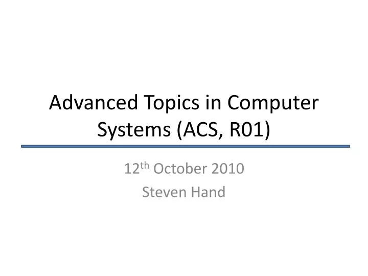 advanced topics in computer systems acs r01