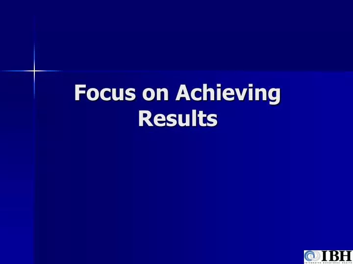 focus on achieving results