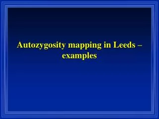 Autozygosity mapping in Leeds – examples