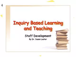 Inquiry Based Learning and Teaching