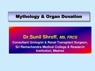 Dr.Sunil Shroff, MS, FRCS Consultant Urologist &amp; Renal Transplant Surgeon,