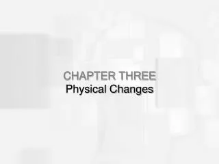 CHAPTER THREE Physical Changes
