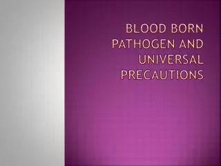 Blood Born pathogen and Universal precautions