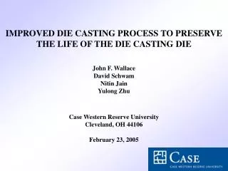 IMPROVED DIE CASTING PROCESS TO PRESERVE THE LIFE OF THE DIE CASTING DIE John F. Wallace