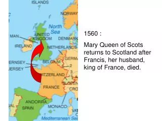 1560 : Mary Queen of Scots returns to Scotland after Francis, her husband, king of France, died.