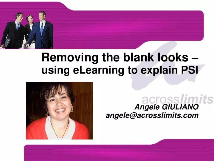 removing the blank looks using elearning to explain psi angele giuliano angele@acrosslimits com