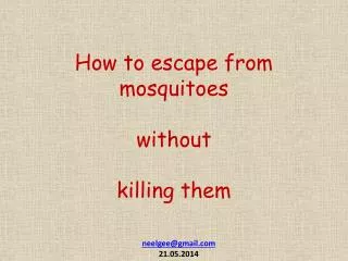 How to escape from mosquitoes without killing them