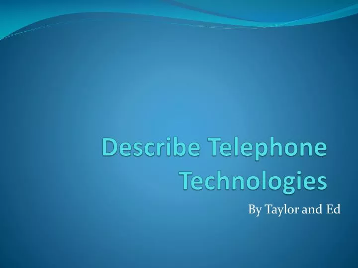 describe telephone technologies