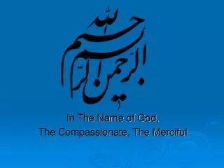 In The Name of God, The Compassionate, The Merciful