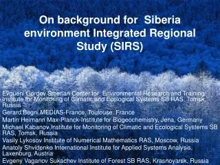 On background for Siberia environment Integrated Regional Study (SIRS)