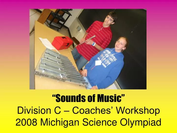 sounds of music division c coaches workshop 2008 michigan science olympiad