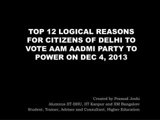 TOP 12 LOGICAL REASONS FOR CITIZENS OF DELHI TO VOTE AAM AADMI PARTY TO POWER ON DEC 4, 2013