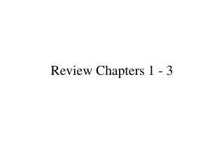 Review Chapters 1 - 3