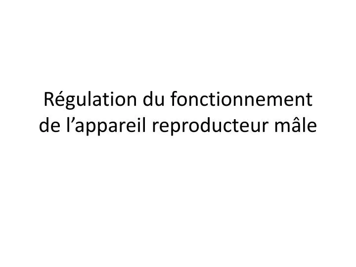 r gulation du fonctionnement de l appareil reproducteur m le